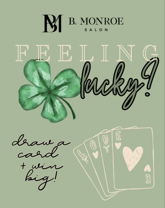 🍀 F E E L I N G 💚 L U C K Y ? 🍀
Pick a card, any card! 
>> Draw + WIN BIG— See what surprise offering awaits you at your next appointment! ♠️♥️♣️♦️

#BMonroeSalon
